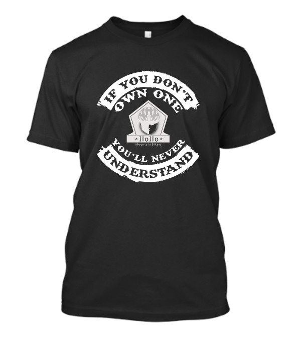 If You Don't Own One You'll Never Understand Iloilo Mountain Bikers T-Shirt