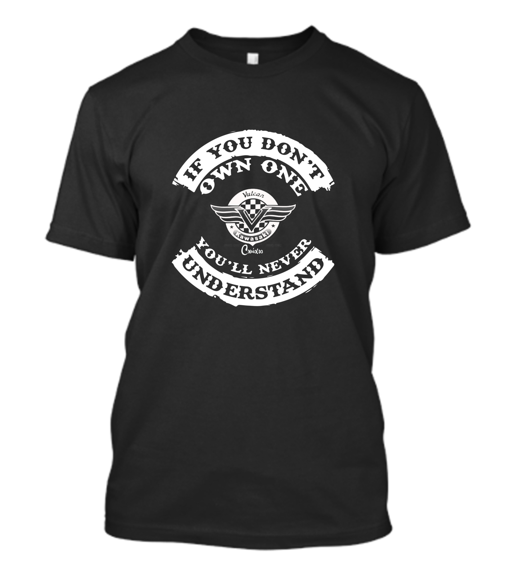 If You Don't Own One You'll Never Understand Kawasaki Vulcan Cruisers T-Shirt