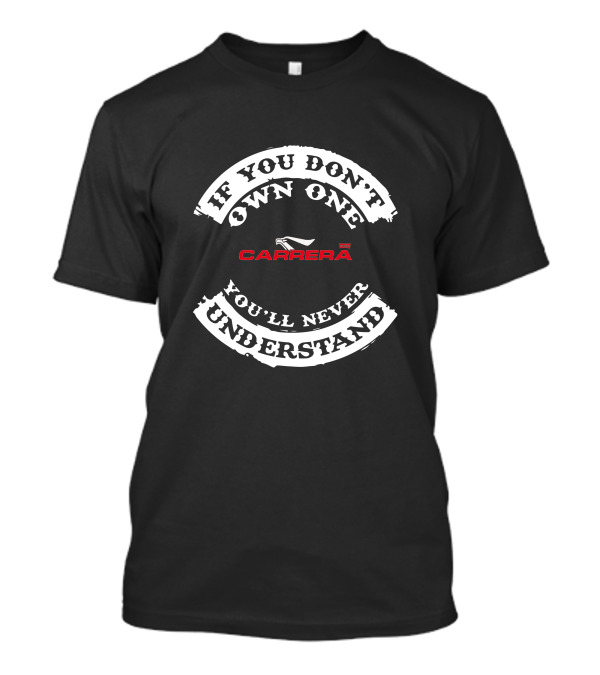 If You Don't Own One You'll Never Understand Carrera Electric T-Shirt