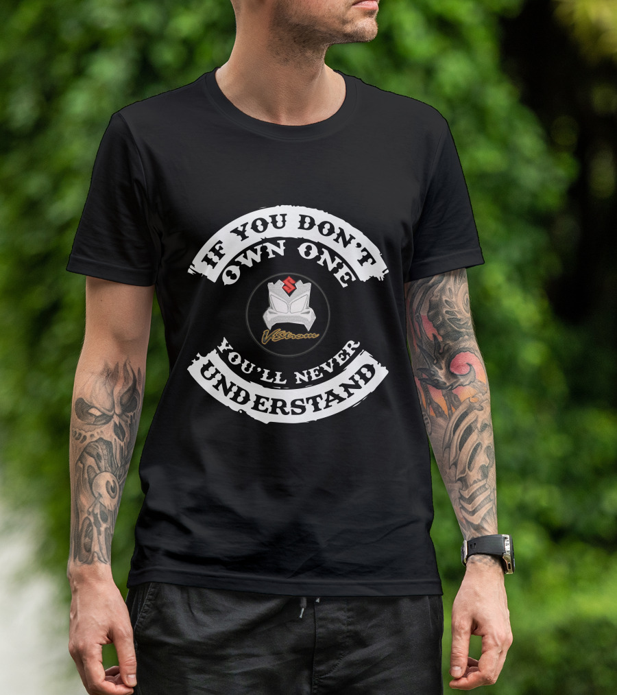 If You Don't Own One You'll Never Understand Suzuki V Strom T-Shirt