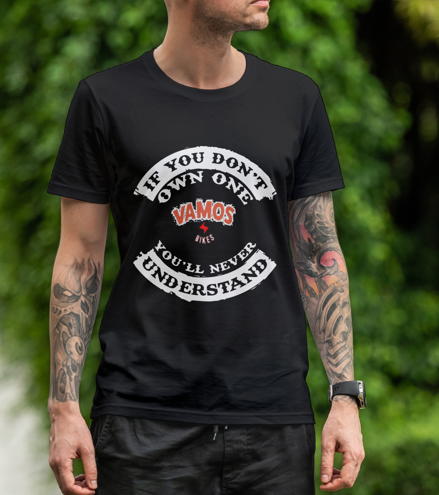 If You Don't Own One Vamos Bikes You'll Never Understand T-Shirt
