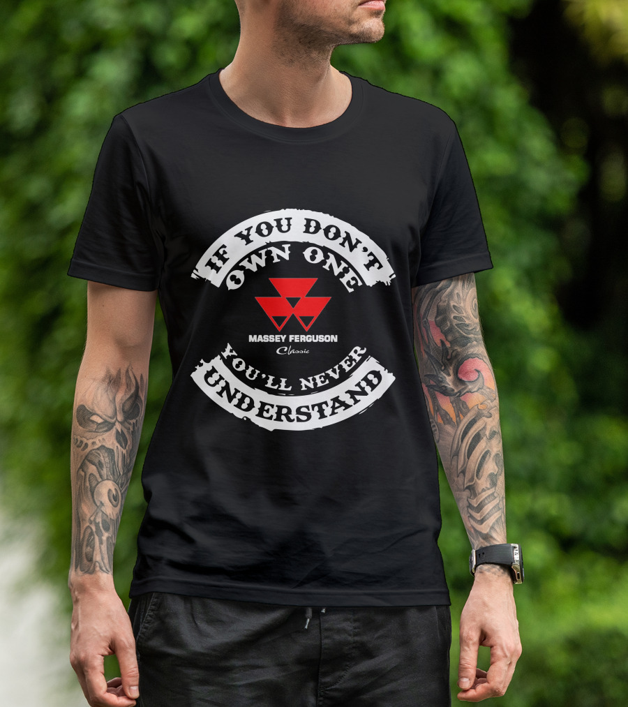 If You Don't Own One You'll Never Understand Massey Ferguson Classic T-Shirt