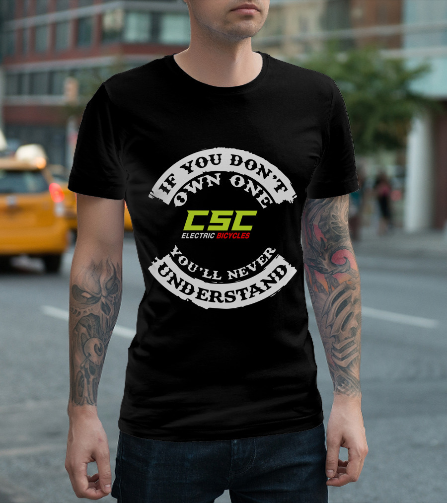If You Don't Own One You'll Never Understand CSC Electric Bicycles T-Shirt