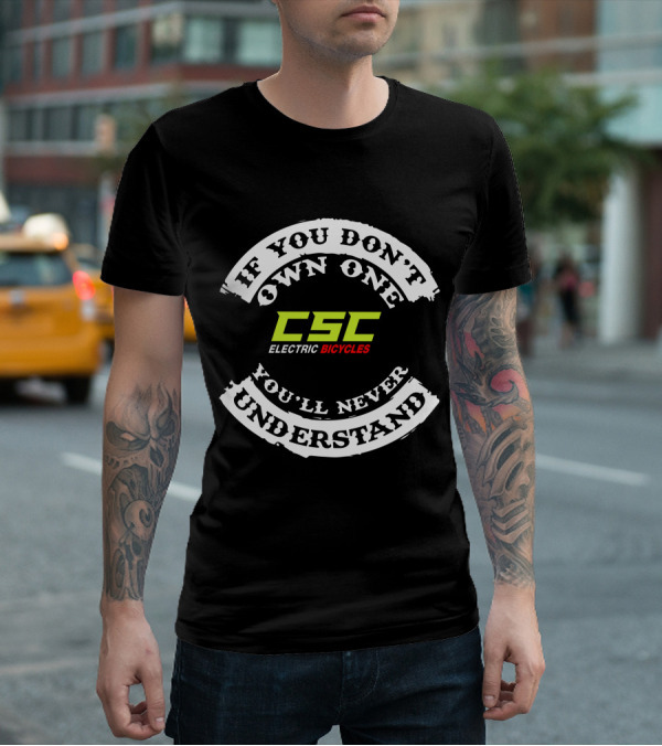 If You Don't Own One You'll Never Understand CSC Electric Bicycles T-Shirt