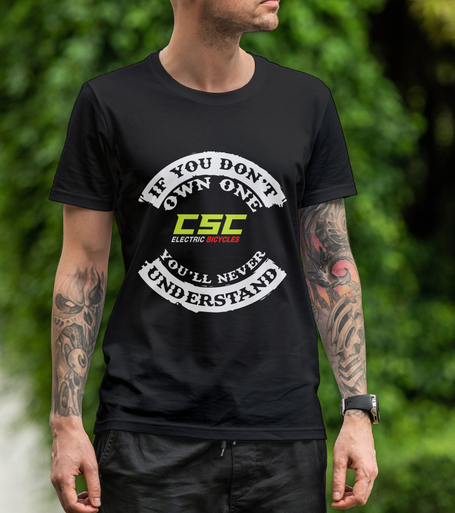 If You Don't Own One You'll Never Understand CSC Electric Bicycles T-Shirt