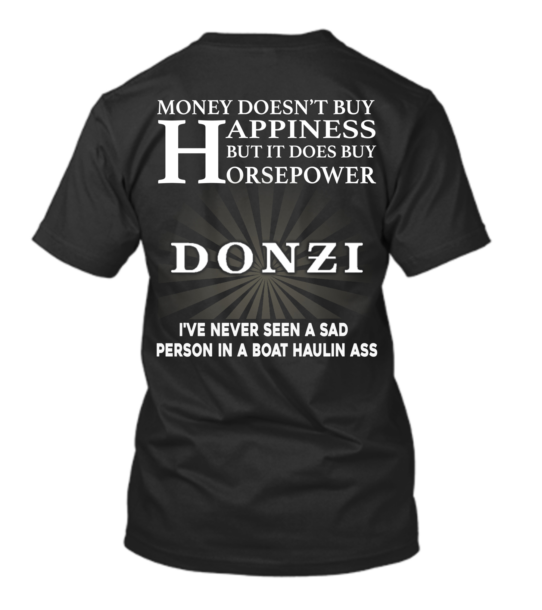 Money Doesn't Buy Happiness But It Does Buy Horsepower Donzi I've Never Seen A Sad Person In A Boat Haulin Ass T-Shirt
