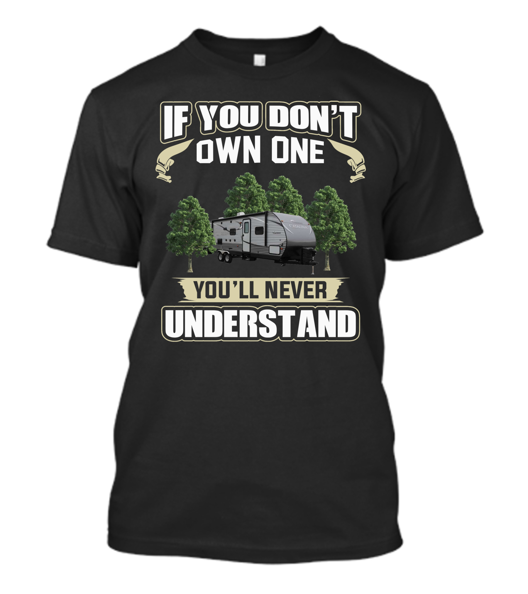 If You Don't Own One You'll Never Understand Coachmen RVs Catalina T-Shirt