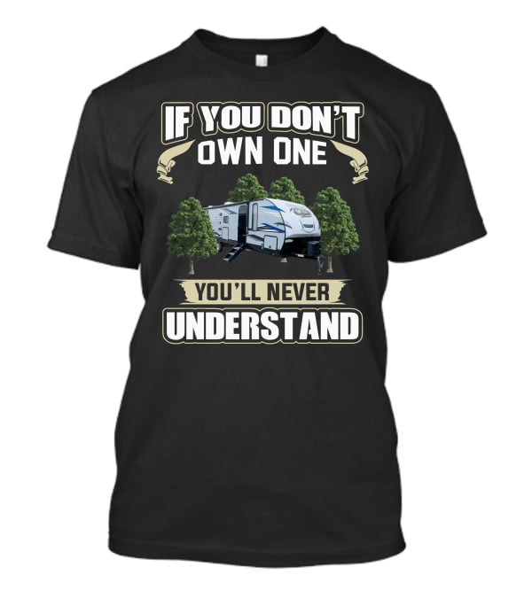 Cherokee Alpha Wolf 26DBH Camper If You Don't Own One You'll Never Understand T-Shirt