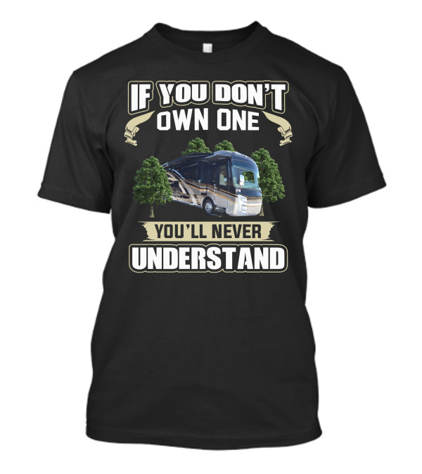 If You Don't Own One You'll Never Understand Entegra Owners T-Shirt