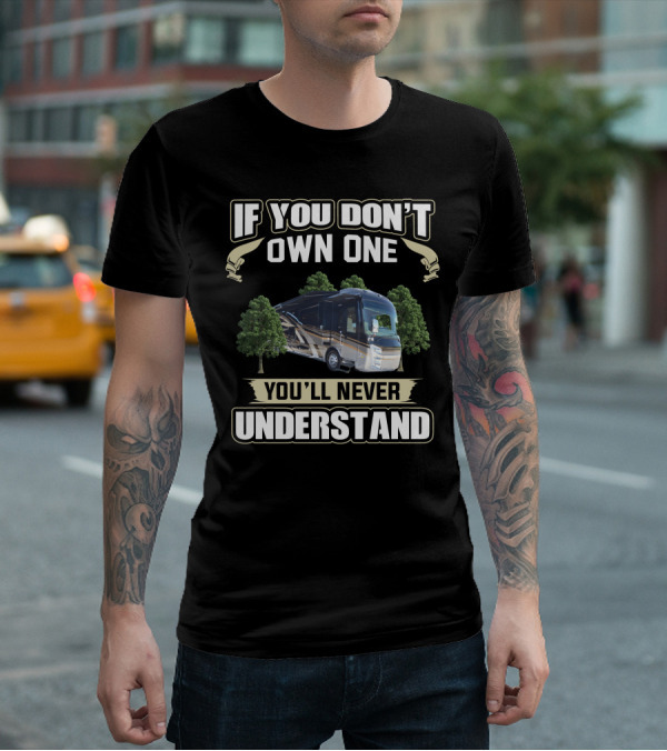 If You Don't Own One You'll Never Understand Entegra Owners T-Shirt