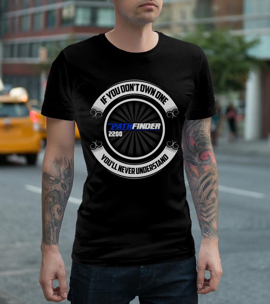 If You Don't Own One Pathfinder 2200 You'll Never Understand T-Shirt