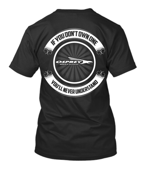 Osprey Boats New Zealand If You Don't Own One You'll Never Understand T-Shirt