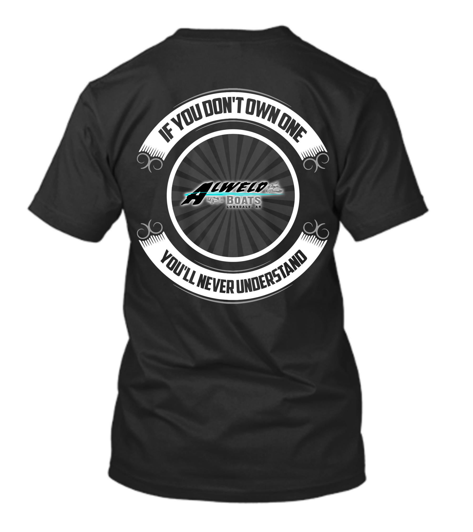 Alweld Boats Lonbdale AR If You Don't Own One You'll Never Understand T-Shirt