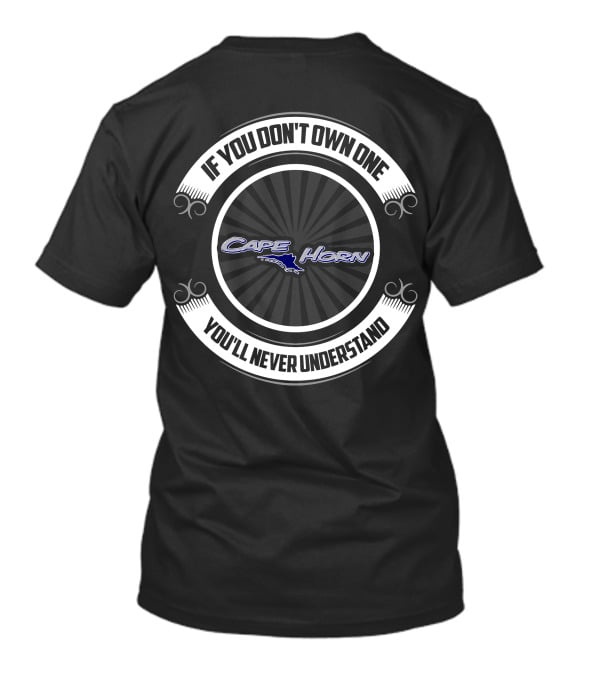 Cape Horn If You Don't Own One You'll Never Understand T-Shirt
