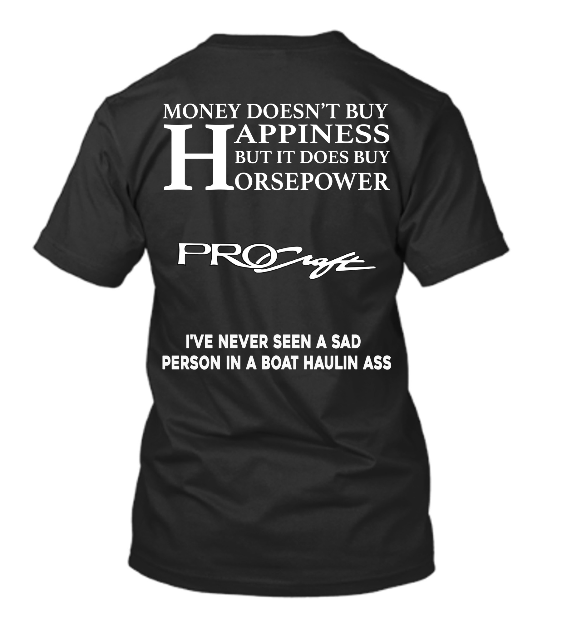 Money Doesn’t Buy Happiness But It Does Buy Horsepower Procraft I've Never Seen A Sad Person In A Boat Haulin Ass T-Shirt
