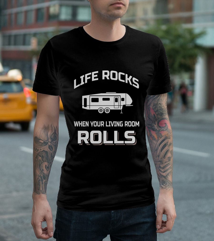 LIFE ROCKS WHEN YOUR LIVING ROOM ROLLS T-Shirt