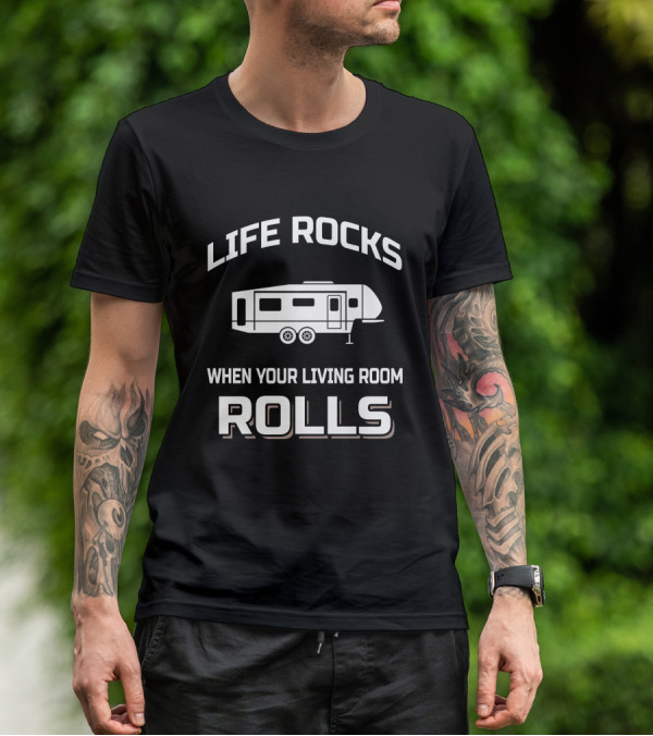 LIFE ROCKS WHEN YOUR LIVING ROOM ROLLS T-Shirt