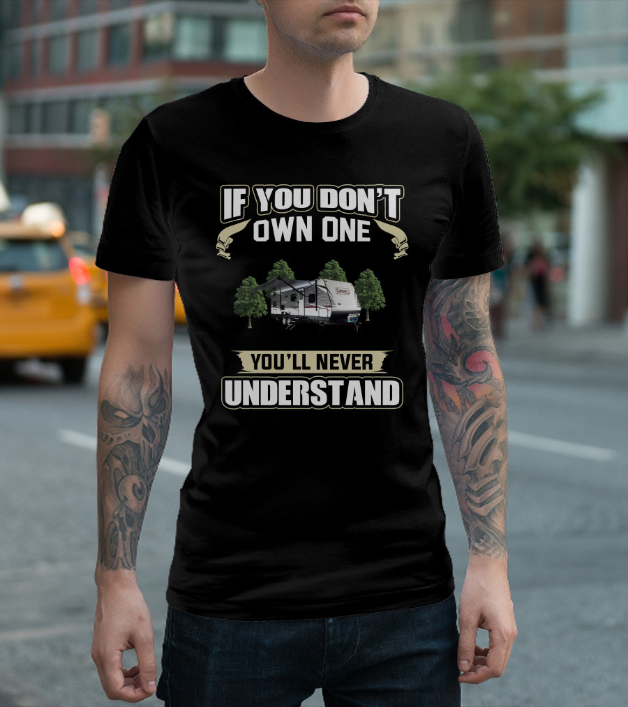Coleman RV If You Don't Own One You'll Never Understand T-Shirt