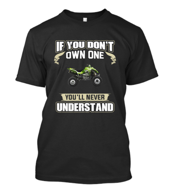 KFX400 If You Don't Own One You'll Never Understand T-Shirt