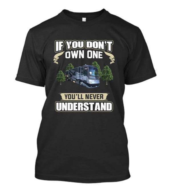 If You Don't Own One You'll Never Understand Tiffin Motorhomes T-Shirt