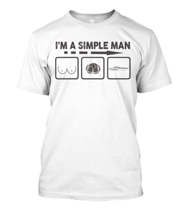 I'm A Simple Man: Boats Beer Boobs T-Shirt