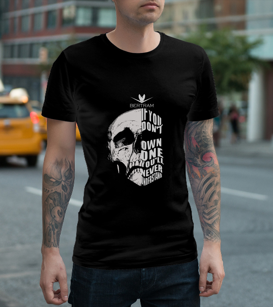 Bertram Yacht Skull If You Don't Own One You'll Never Understand T-Shirt