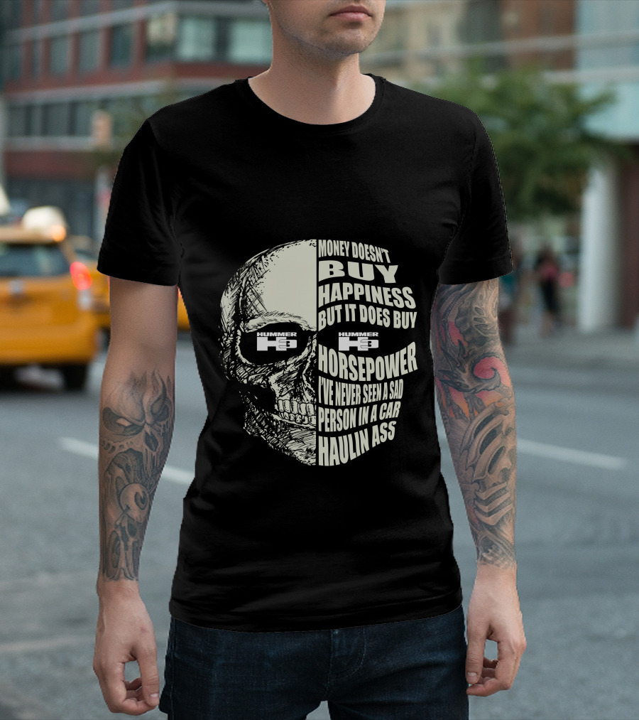 Hummer H3 Money Doesn't Buy Happiness But It Does Buy Horsepower Haulin Ass T-Shirt