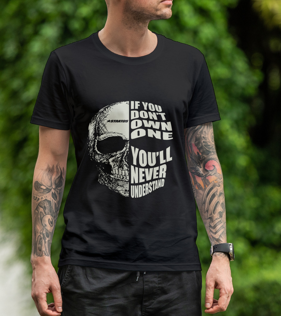 Stratos If You Don't Own One You'll Never Understand Skull T-Shirt