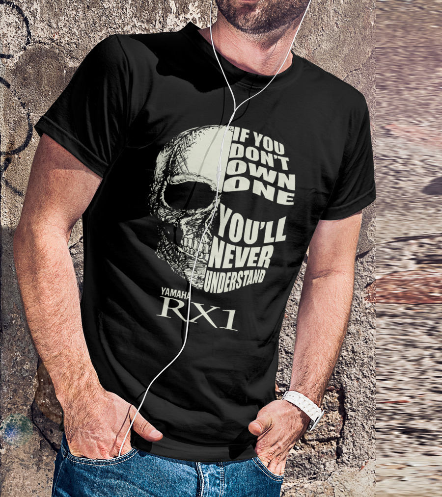 Yamaha RX1 Skull If You Don't Own One You'll Never Understand T-Shirt