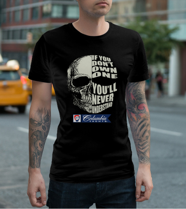 If You Don't Own One You'll Never Understand Columbia Yachts T-Shirt