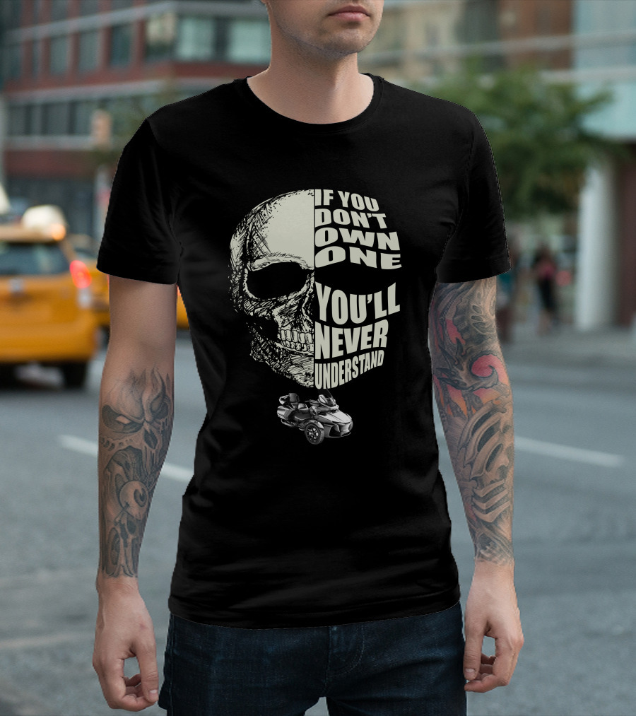 Can Am Spyder RT Lovers If You Don't Own One You'll Never Understand Skull T-Shirt