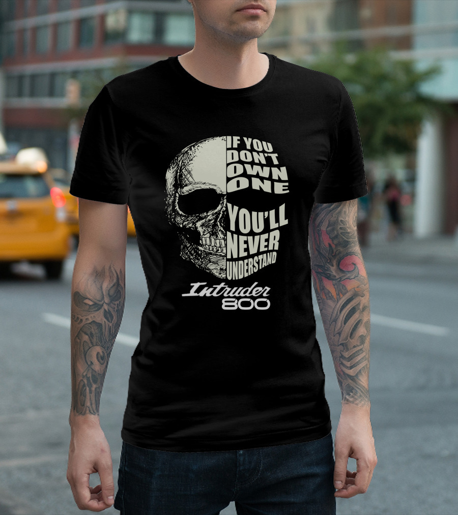 If You Don't Own One You'll Never Understand Intruder 800 T-Shirt