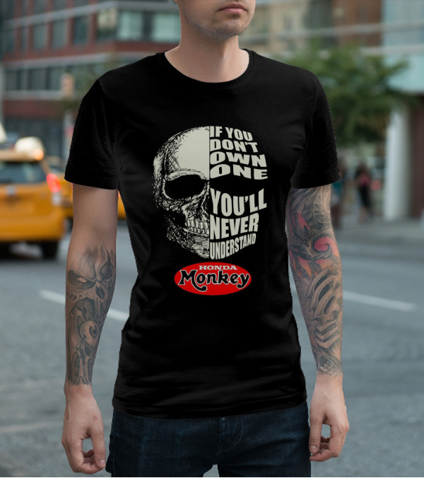 If You Don't Own One You'll Never Understand Honda Monkey Bikers Skull T-Shirt