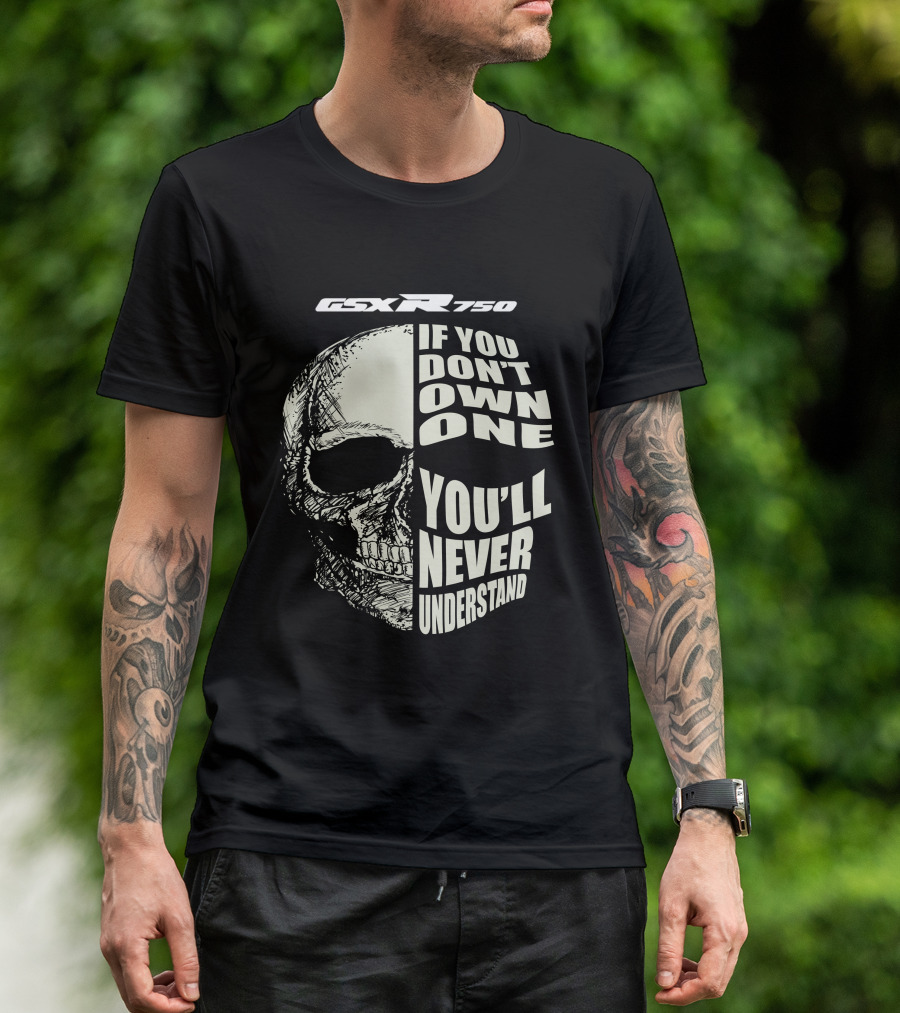 GSX R750 If You Don't Own One You'll Never Understand Skull T-Shirt