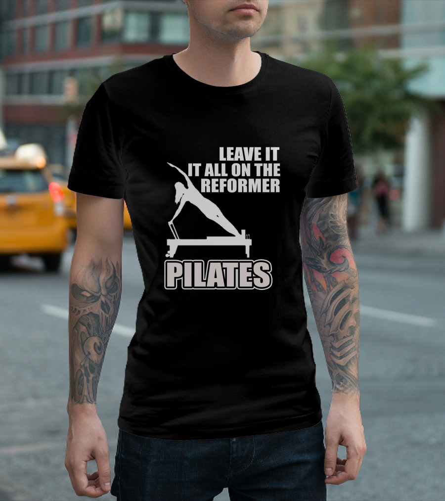 LEAVE IT ALL ON THE REFORMER PILATES T-Shirt