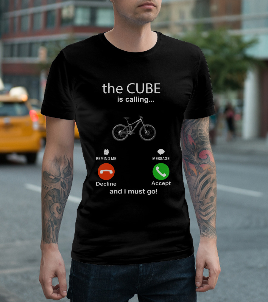 the CUBE is Calling Bicycle Decline Accept and I Must Go T-Shirt
