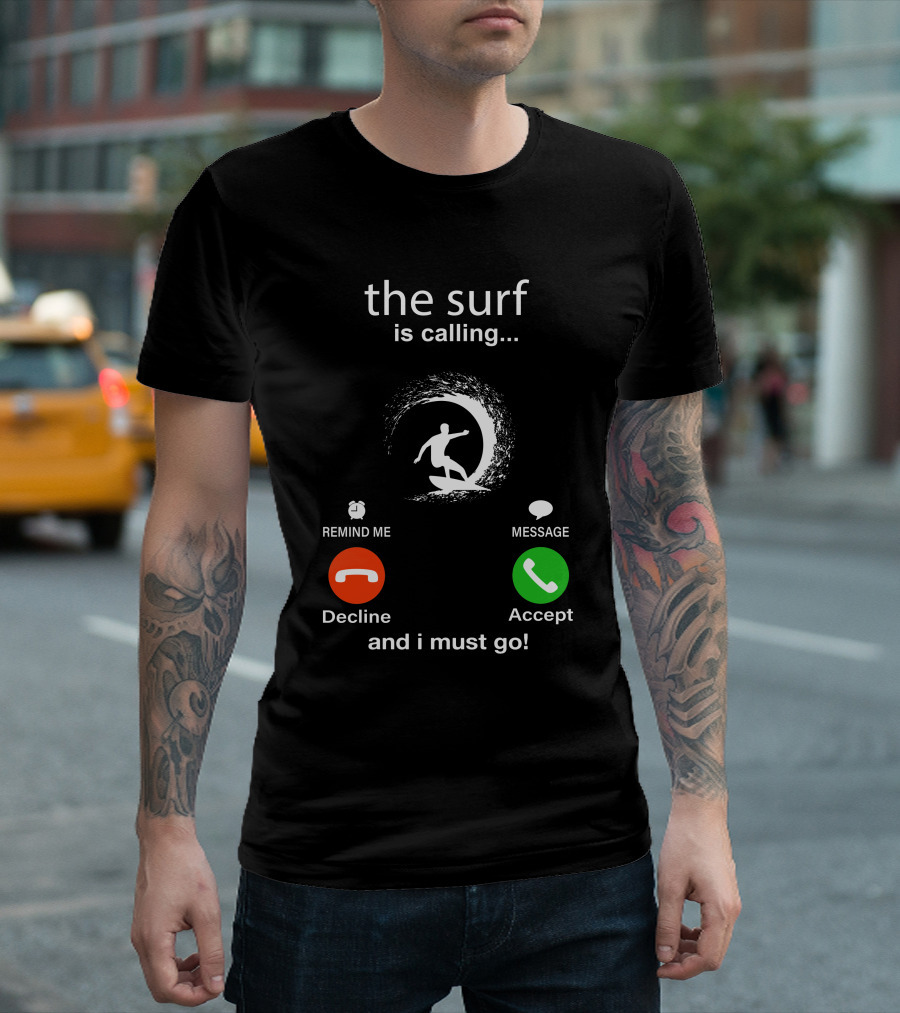 The Surf Is Calling And I Must Go Decline Accept T-Shirt