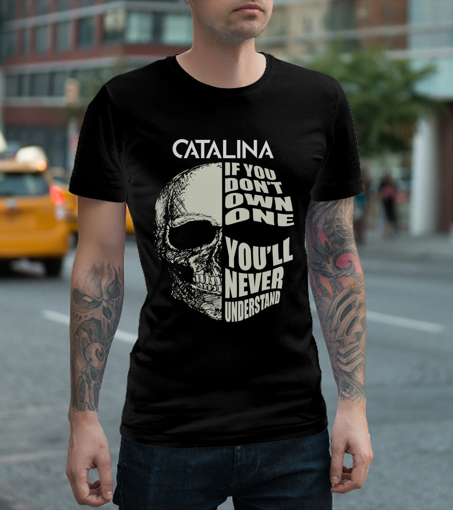 CATALINA IF YOU DON'T OWN ONE YOU'LL NEVER UNDERSTAND T-Shirt