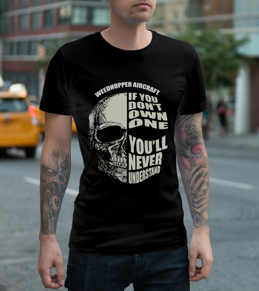 Weedhopper Aircraft If You Don't Own One You'll Never Understand T-Shirt