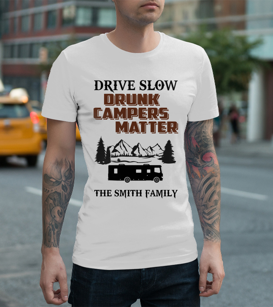 Drive Slow Drunk Campers Matter The Smith Family T-Shirt
