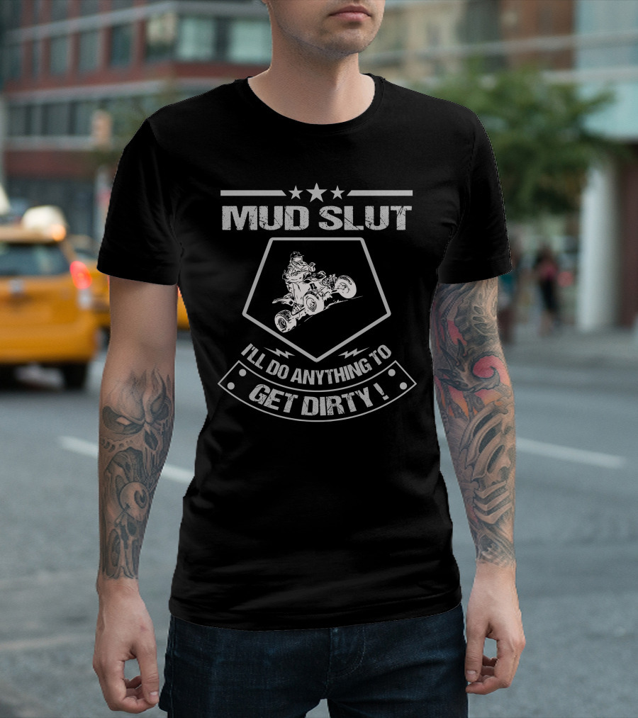 MUD SLUT I'LL DO ANYTHING TO GET DIRTY ATV UNITED T-Shirt