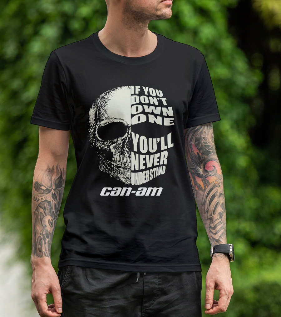 If You Don't Own One You'll Never Understand Can Am T-Shirt