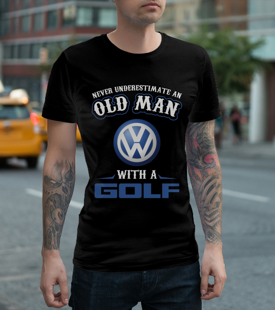 Never Underestimate An Old Man With A Volkswagen Golf T-Shirt