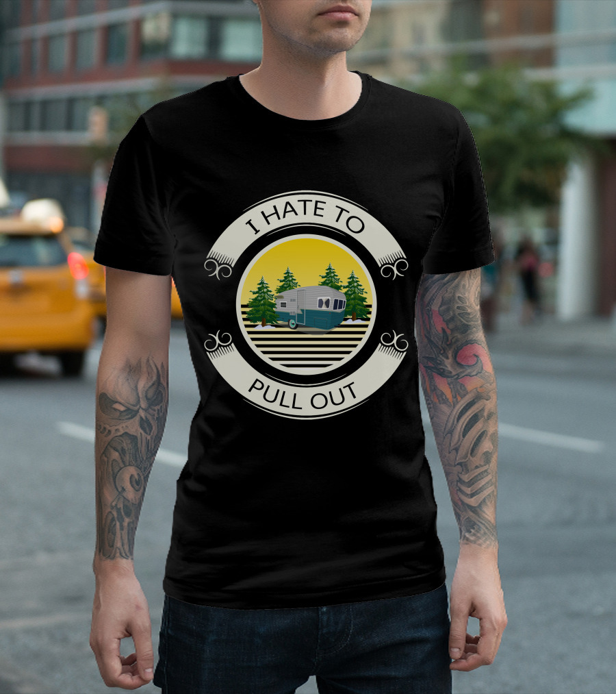 I Hate To Pull Out Vintage Travel Trailer Forest Scene T-Shirt