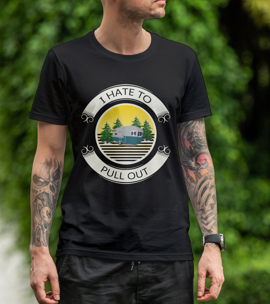 I Hate To Pull Out Vintage Travel Trailer Forest Scene T-Shirt
