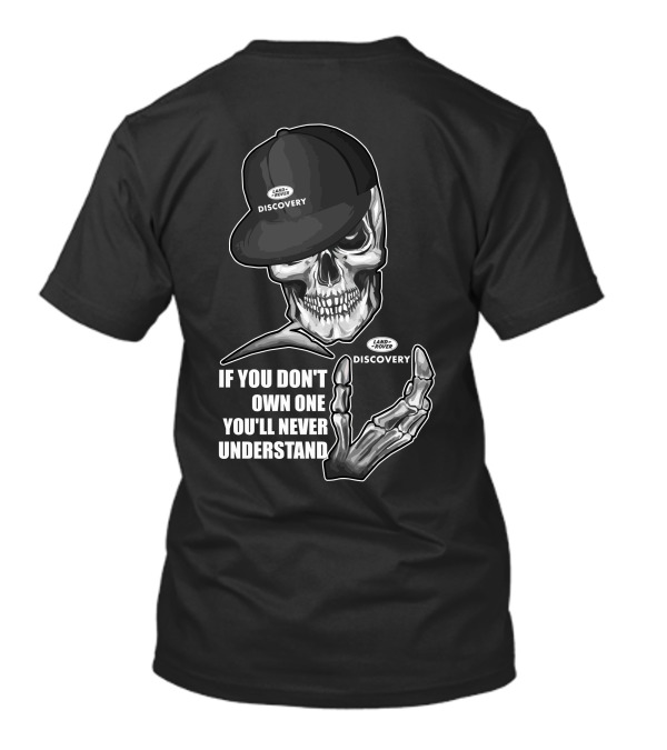 Land Rover Discovery Skull If You Don't Own One You'll Never Understand T-Shirt
