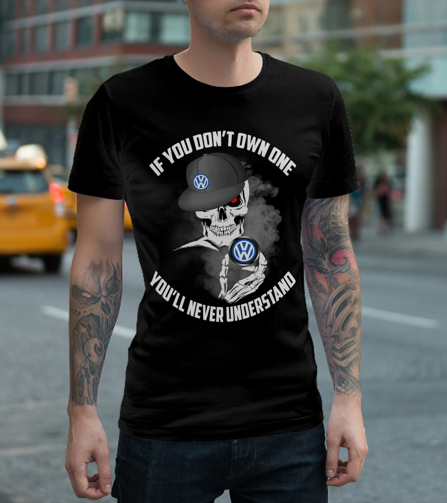 If You Don't Own One You'll Never Understand VW Logo Skull Hat T-Shirt