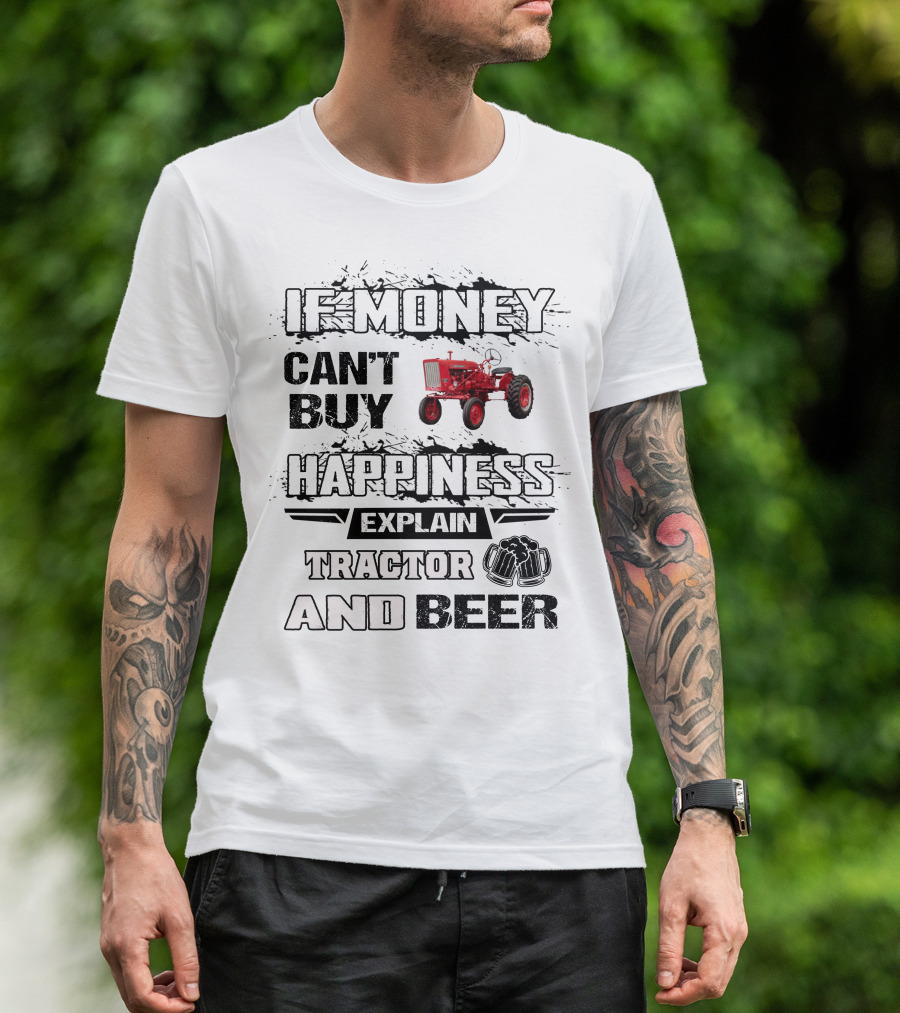 Farmall 140 660 If Money Can't Buy Happiness Explain Tractor And Beer T-Shirt