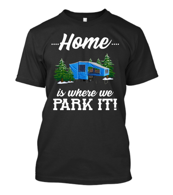 Home Is Where We Park It Camper Forest Scene T-Shirt