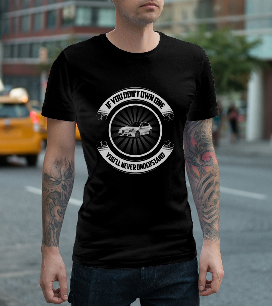 If You Don't Own One You'll Never Understand Alfa Romeo Giulietta T-Shirt